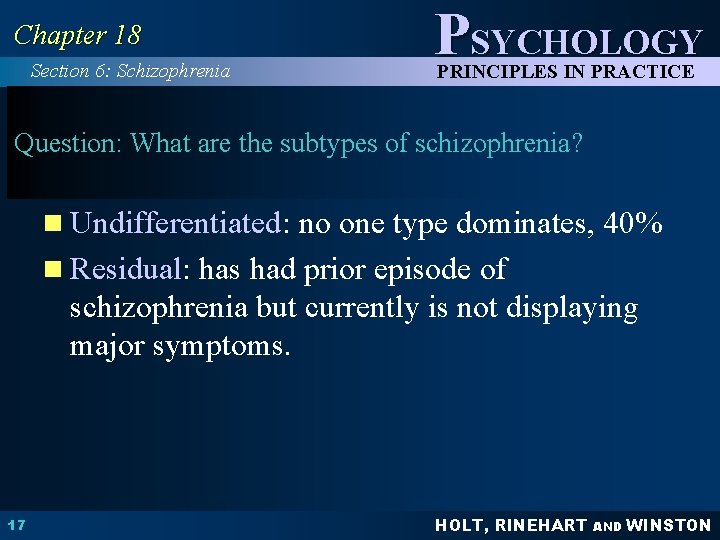 Chapter 18 Section 6: Schizophrenia PSYCHOLOGY PRINCIPLES IN PRACTICE Question: What are the subtypes