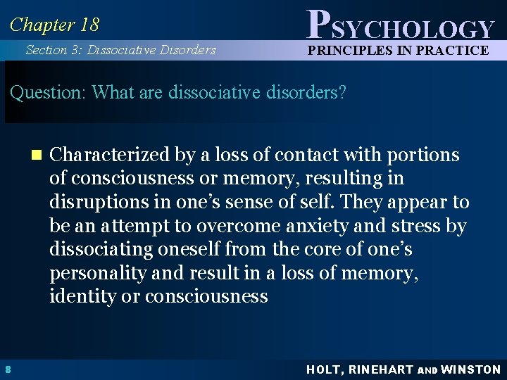 Chapter 18 Section 3: Dissociative Disorders PSYCHOLOGY PRINCIPLES IN PRACTICE Question: What are dissociative