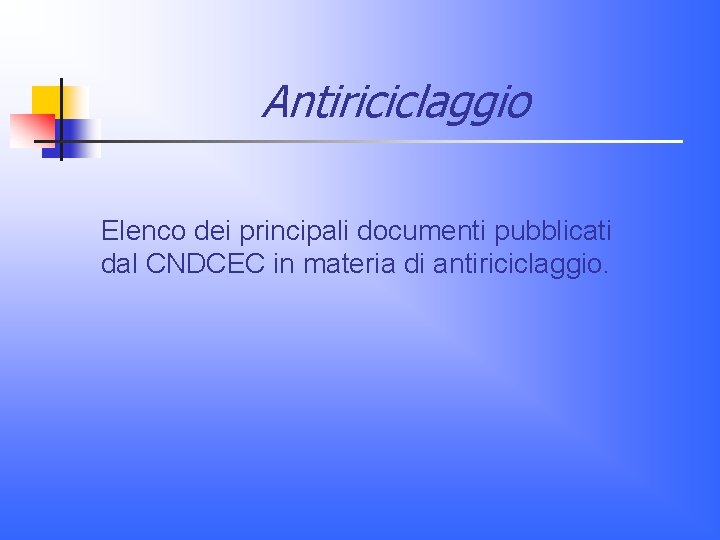 Antiriciclaggio Elenco dei principali documenti pubblicati dal CNDCEC in materia di antiriciclaggio. 