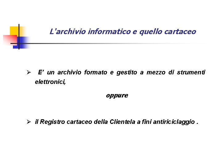 L'archivio informatico e quello cartaceo Ø E’ un archivio formato e gestito a mezzo