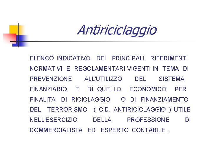 Antiriciclaggio ELENCO INDICATIVO DEI PRINCIPALI RIFERIMENTI NORMATIVI E REGOLAMENTARI VIGENTI IN TEMA DI PREVENZIONE