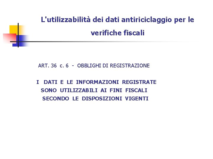 L'utilizzabilità dei dati antiriciclaggio per le verifiche fiscali ART. 36 c. 6 - OBBLIGHI