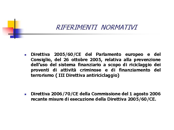 RIFERIMENTI NORMATIVI n n Direttiva 2005/60/CE del Parlamento europeo e del Consiglio, del 26