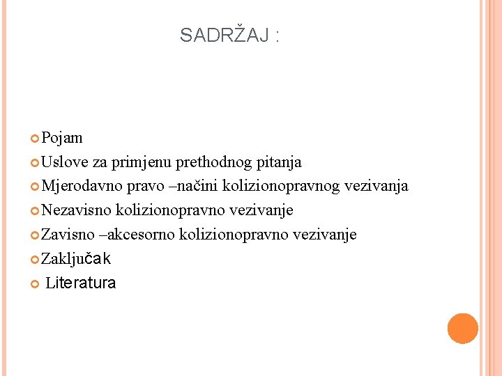 SADRŽAJ : Pojam Uslove za primjenu prethodnog pitanja Mjerodavno pravo –načini kolizionopravnog vezivanja Nezavisno