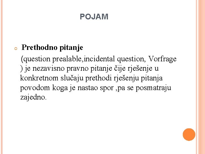 POJAM Prethodno pitanje (question prealable, incidental question, Vorfrage ) je nezavisno pravno pitanje čije