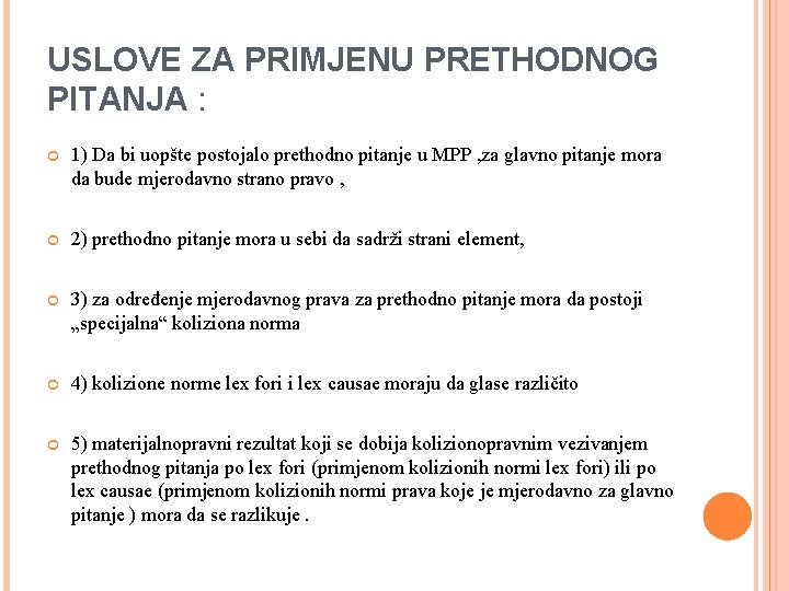 USLOVE ZA PRIMJENU PRETHODNOG PITANJA : 1) Da bi uopšte postojalo prethodno pitanje u