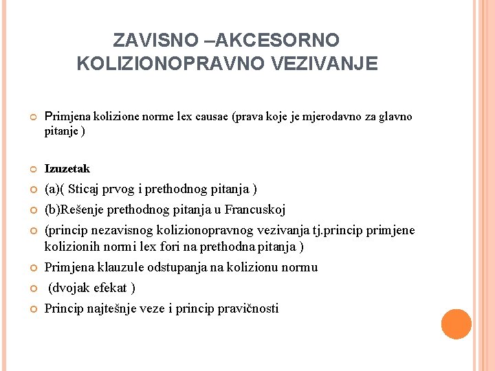 ZAVISNO –AKCESORNO KOLIZIONOPRAVNO VEZIVANJE Primjena kolizione norme lex causae (prava koje je mjerodavno za