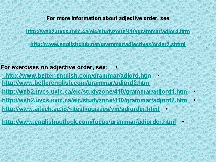 For more information about adjective order, see http: //web 2. uvcs. uvic. ca/elc/studyzone/410/grammar/adjord. htm