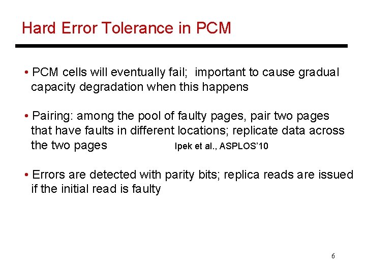 Hard Error Tolerance in PCM • PCM cells will eventually fail; important to cause