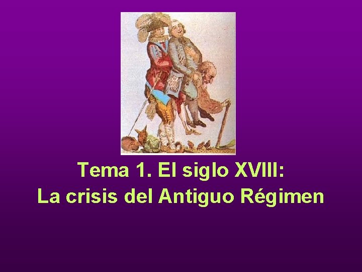 Tema 1. El siglo XVIII: La crisis del Antiguo Régimen 