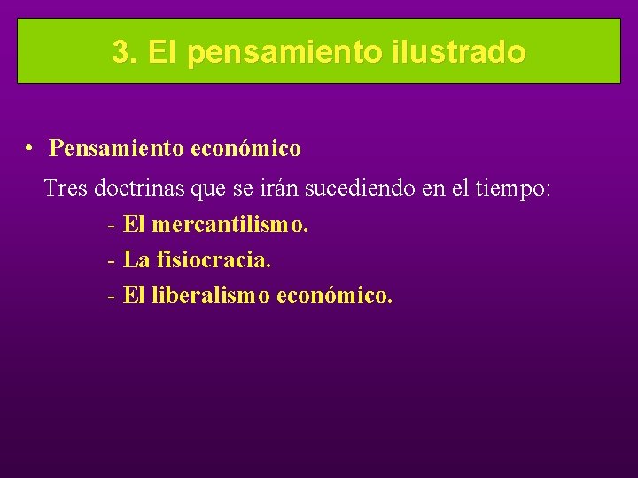 3. El pensamiento ilustrado • Pensamiento económico Tres doctrinas que se irán sucediendo en