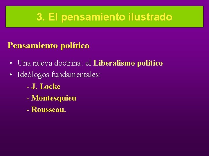 3. El pensamiento ilustrado Pensamiento político • Una nueva doctrina: el Liberalismo político •