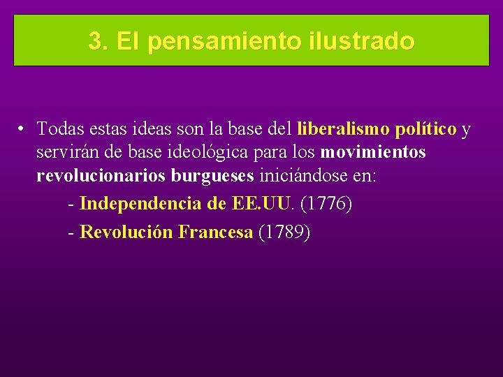 3. El pensamiento ilustrado • Todas estas ideas son la base del liberalismo político