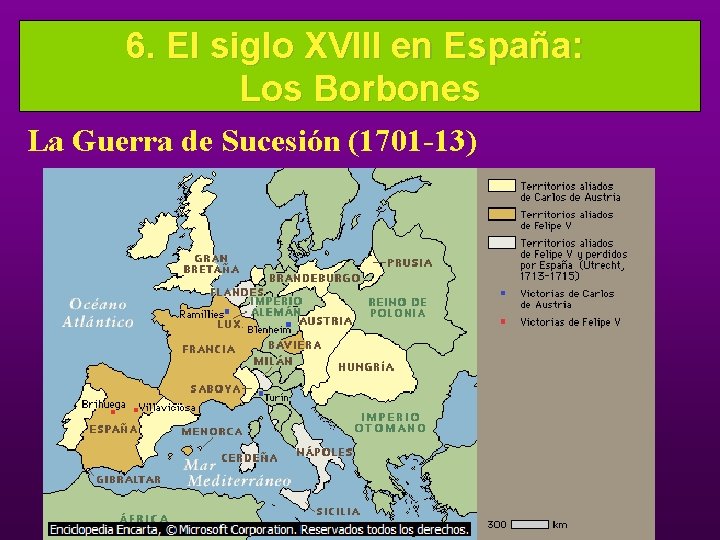 6. El siglo XVIII en España: Los Borbones La Guerra de Sucesión (1701 -13)