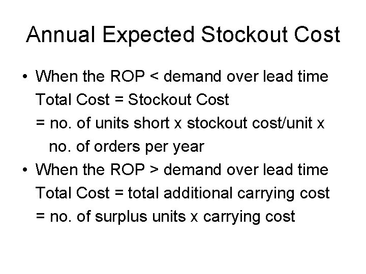 Annual Expected Stockout Cost • When the ROP < demand over lead time Total