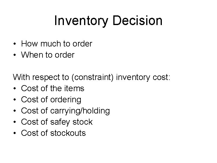 Inventory Decision • How much to order • When to order With respect to