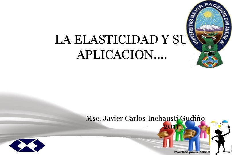 LA ELASTICIDAD Y SU APLICACION…. Msc. Javier Carlos Inchausti Gudiño 2011 