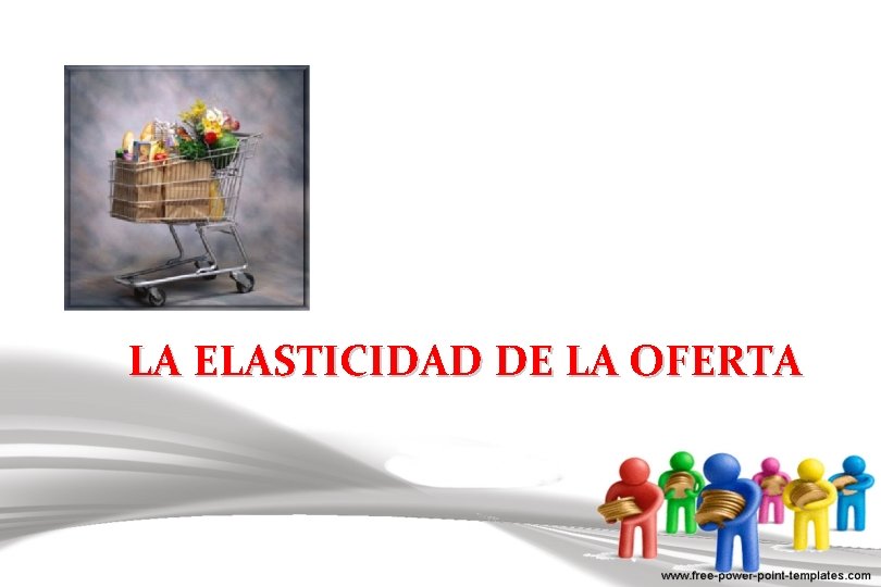 LA ELASTICIDAD DE LA OFERTA 