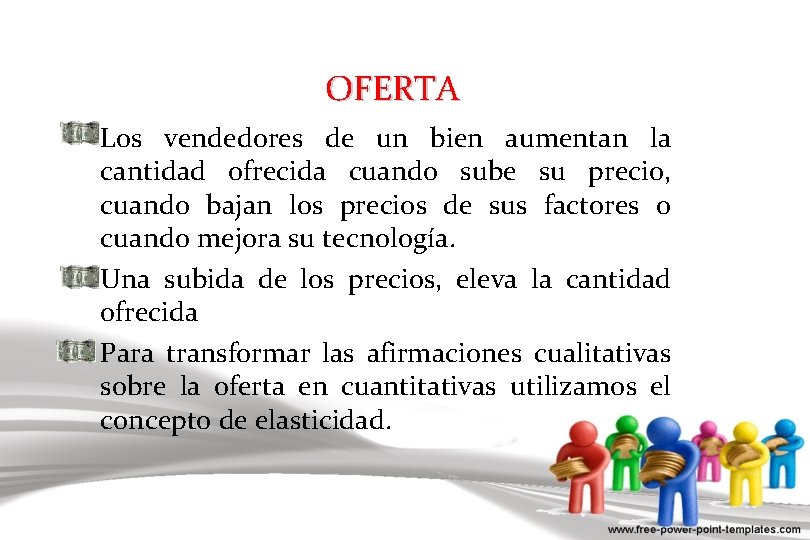 OFERTA Los vendedores de un bien aumentan la cantidad ofrecida cuando sube su precio,