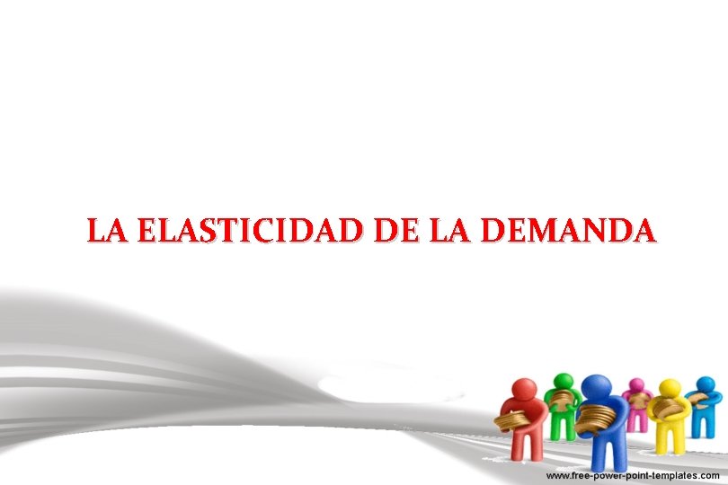 LA ELASTICIDAD DE LA DEMANDA 