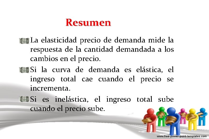 Resumen La elasticidad precio de demanda mide la respuesta de la cantidad demandada a