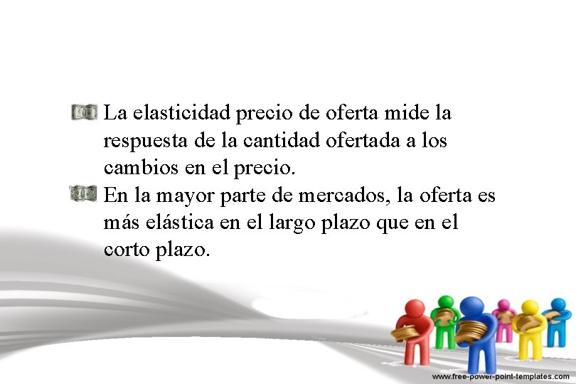 La elasticidad precio de oferta mide la respuesta de la cantidad ofertada a los