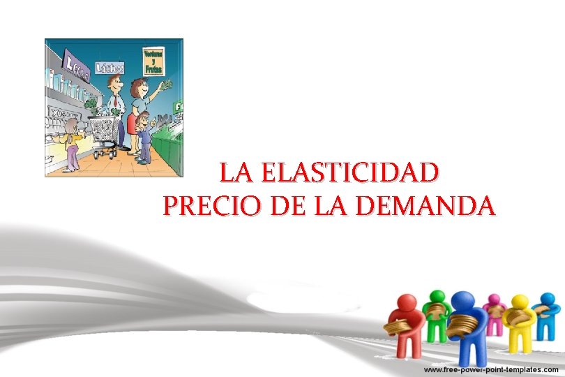 LA ELASTICIDAD PRECIO DE LA DEMANDA 