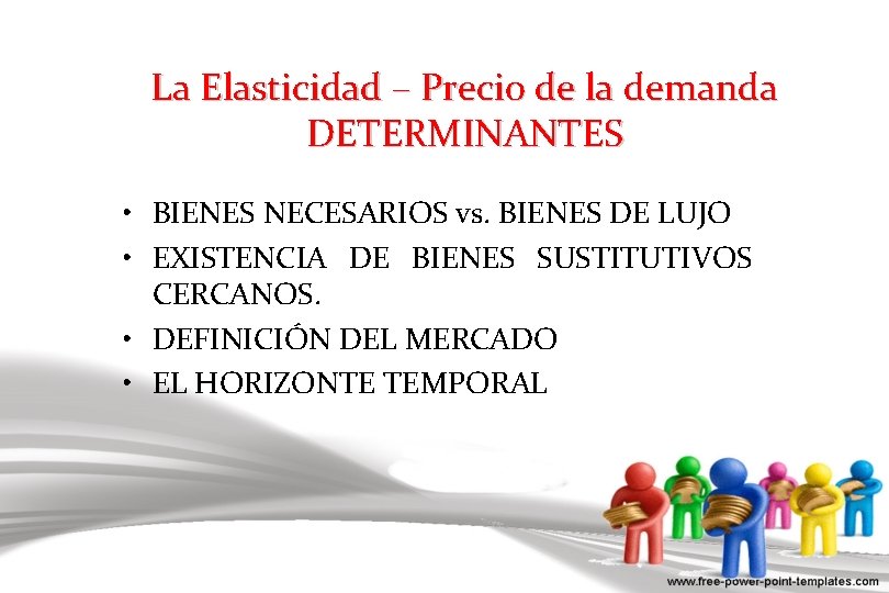 La Elasticidad – Precio de la demanda DETERMINANTES • BIENES NECESARIOS vs. BIENES DE