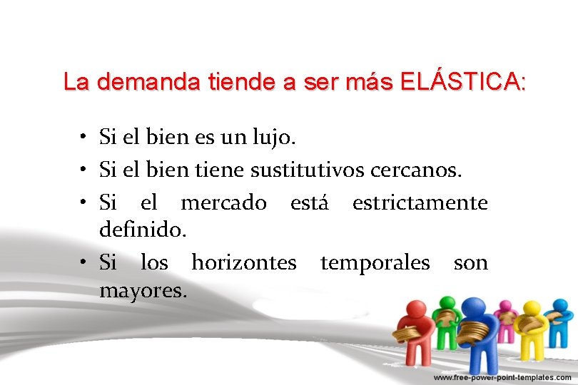 La demanda tiende a ser más ELÁSTICA: • Si el bien es un lujo.
