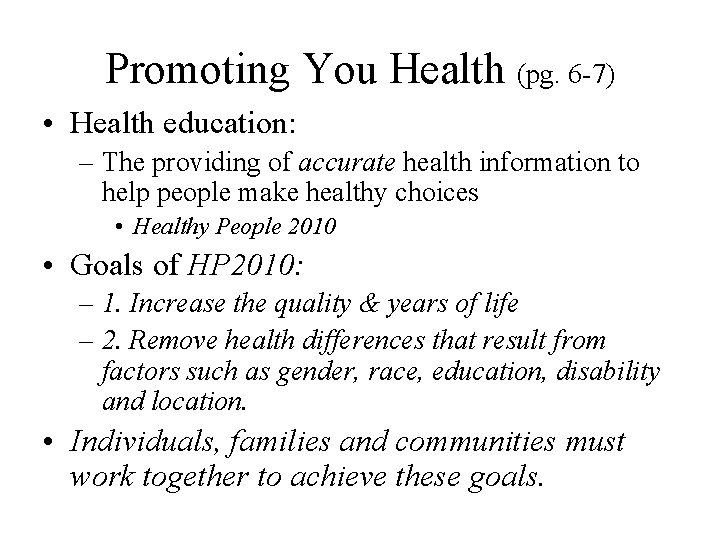 Promoting You Health (pg. 6 -7) • Health education: – The providing of accurate