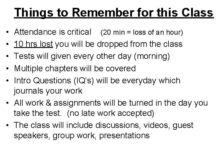 Things to Remember for this Class • • • Attendance is critical (20 min