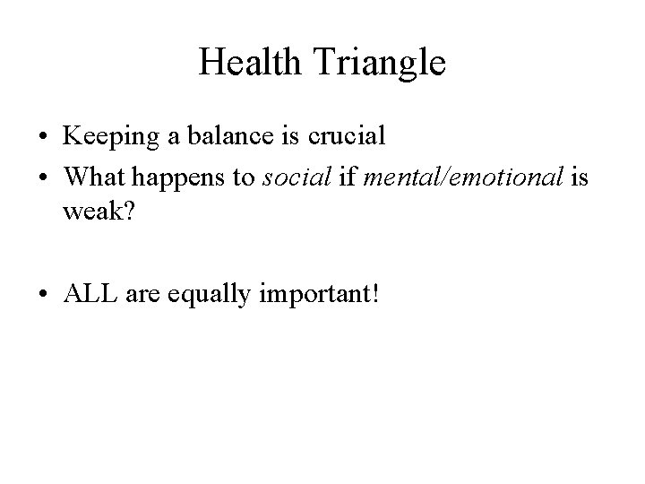 Health Triangle • Keeping a balance is crucial • What happens to social if