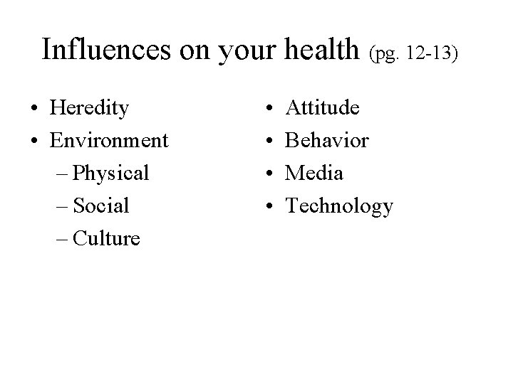 Influences on your health (pg. 12 -13) • Heredity • Environment – Physical –