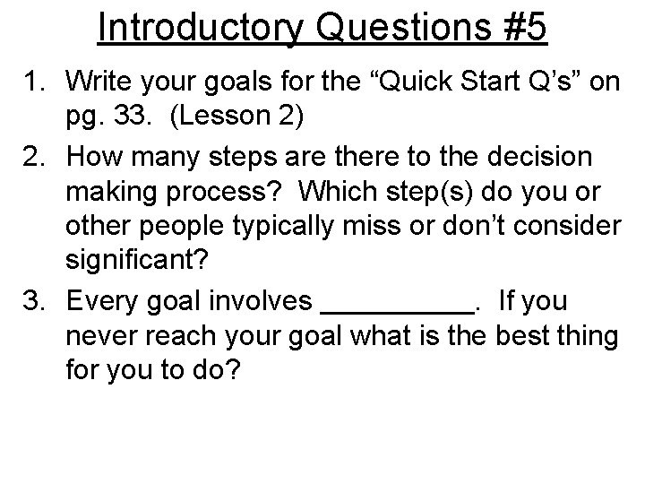 Introductory Questions #5 1. Write your goals for the “Quick Start Q’s” on pg.