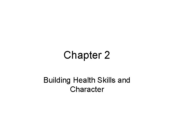 Chapter 2 Building Health Skills and Character 