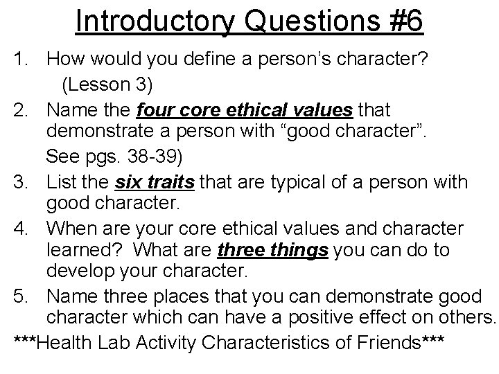 Introductory Questions #6 1. How would you define a person’s character? (Lesson 3) 2.