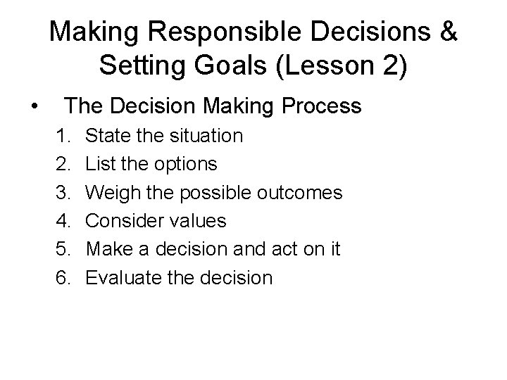 Making Responsible Decisions & Setting Goals (Lesson 2) • The Decision Making Process 1.