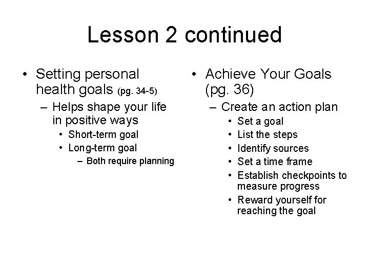 Lesson 2 continued • Setting personal health goals (pg. 34 -5) – Helps shape