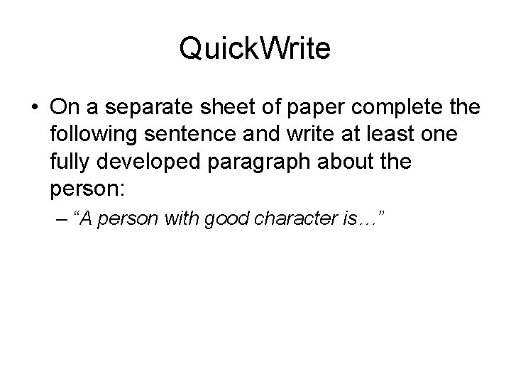 Quick. Write • On a separate sheet of paper complete the following sentence and