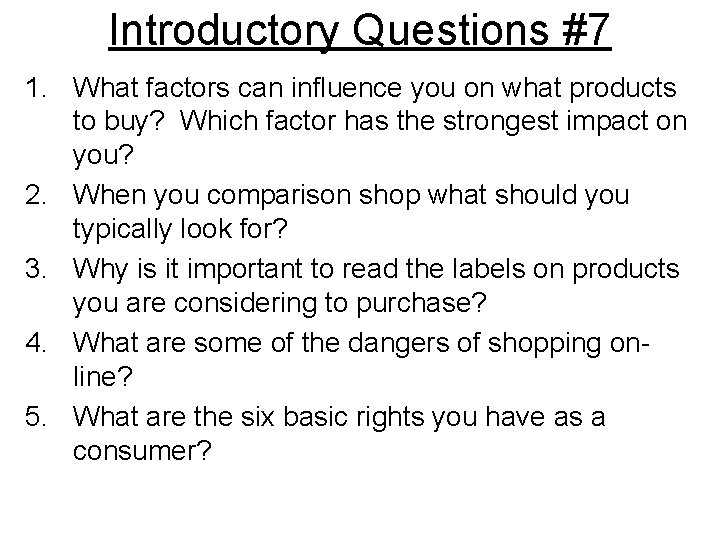 Introductory Questions #7 1. What factors can influence you on what products to buy?