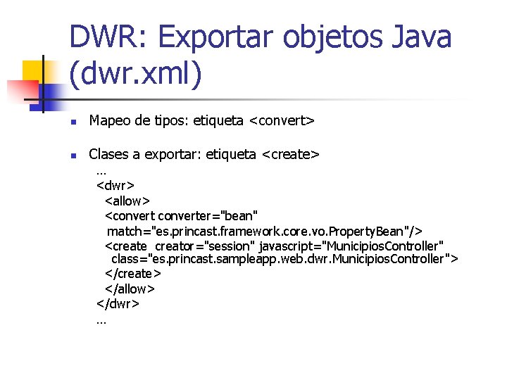 DWR: Exportar objetos Java (dwr. xml) n Mapeo de tipos: etiqueta <convert> n Clases