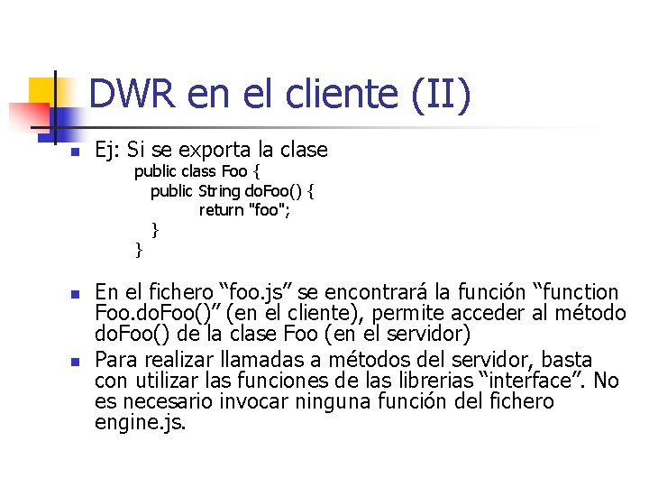 DWR en el cliente (II) n Ej: Si se exporta la clase public class
