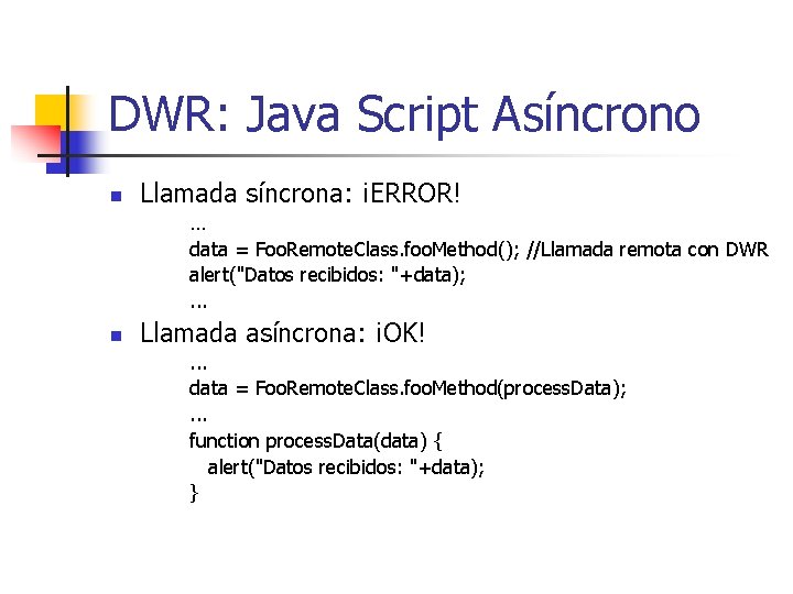 DWR: Java Script Asíncrono n Llamada síncrona: ¡ERROR! … data = Foo. Remote. Class.