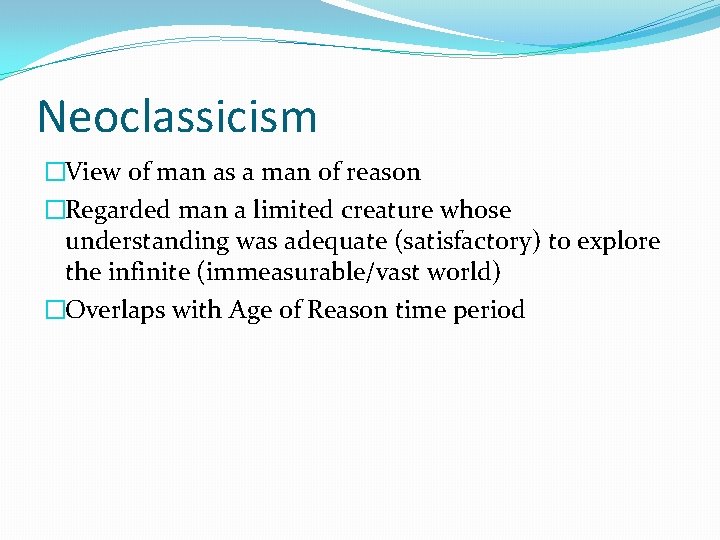 Neoclassicism �View of man as a man of reason �Regarded man a limited creature