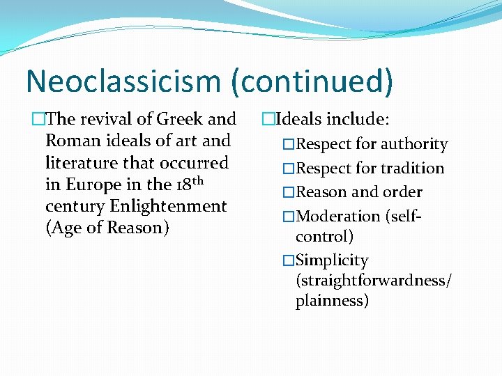 Neoclassicism (continued) �The revival of Greek and Roman ideals of art and literature that
