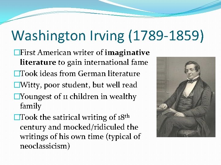 Washington Irving (1789 -1859) �First American writer of imaginative literature to gain international fame