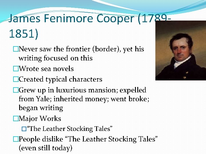 James Fenimore Cooper (17891851) �Never saw the frontier (border), yet his writing focused on