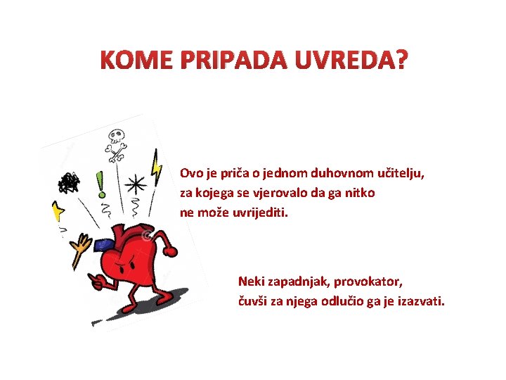 KOME PRIPADA UVREDA? Ovo je priča o jednom duhovnom učitelju, za kojega se vjerovalo