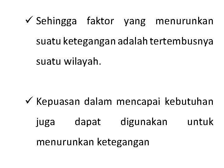 ü Sehingga faktor yang menurunkan suatu ketegangan adalah tertembusnya suatu wilayah. ü Kepuasan dalam ü Sehingga faktor yang menurunkan suatu ketegangan adalah tertembusnya suatu wilayah. ü Kepuasan dalam