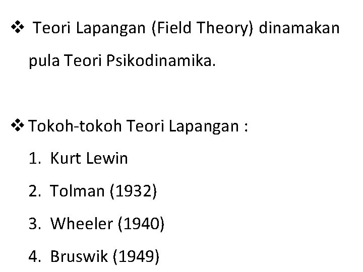 v Teori Lapangan (Field Theory) dinamakan pula Teori Psikodinamika. v Tokoh-tokoh Teori Lapangan : v Teori Lapangan (Field Theory) dinamakan pula Teori Psikodinamika. v Tokoh-tokoh Teori Lapangan :